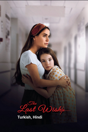 Download The Last Wish (2025) AMZN WEB-DL Dual Audio {Hindi-Turkish} 480p [370MB] | 720p [1GB] | 1080p [2.4GB]